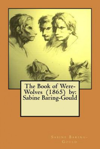 Kniha The Book of Were-Wolves (1865) by: Sabine Baring-Gould Sabine Baring-Gould