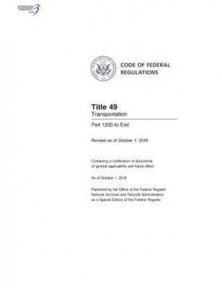 Kniha Code of Federal Regulations, Title 49, Transportation, Pt. 1200-End, Revised as of October 1, 2016 Office of the Federal Register (U S )