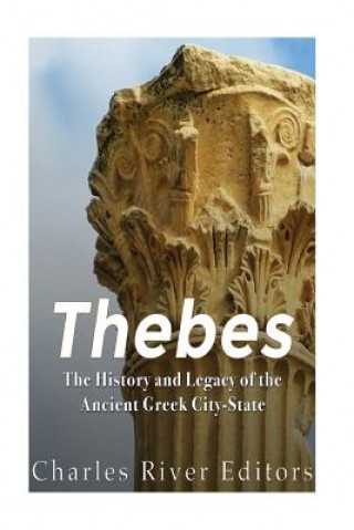 Könyv Thebes: The History and Legacy of the Ancient Greek City-State Charles River Editors