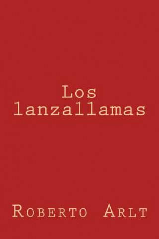 Kniha Los lanzallamas Roberto Arlt