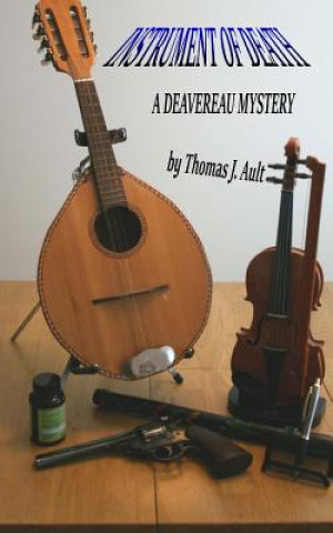 Könyv Instrument of Death: A Deavereau Mystery Thomas J Ault