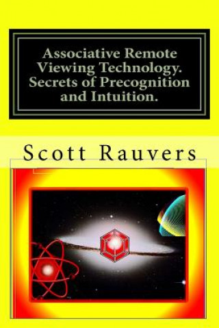 Kniha Associative Remote Viewing Technology. Secrets of Precognition and Intuition.: Published by the Institute for Solar Studies on Behavior and Human Heal MR Scott Rauvers