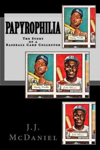 Kniha Papyrophilia: The Story of a Baseball Card Collector J J McDaniel
