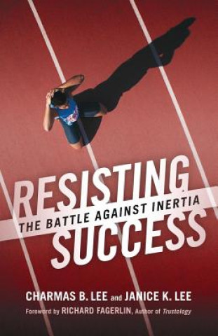 Knjiga Resisting Success: The Battle Against Inertia Mr Charmas B Lee