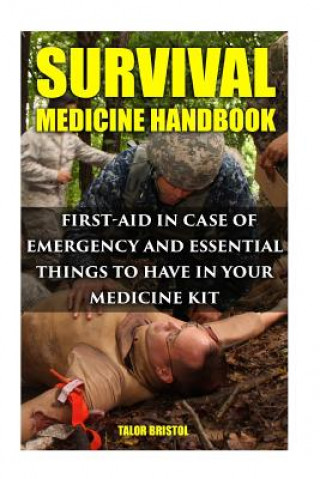 Kniha Survival Medicine Handbook: First-aid In Case Of Emergency And Essential Things To Have In Your Medicine Kit Talor Bristol