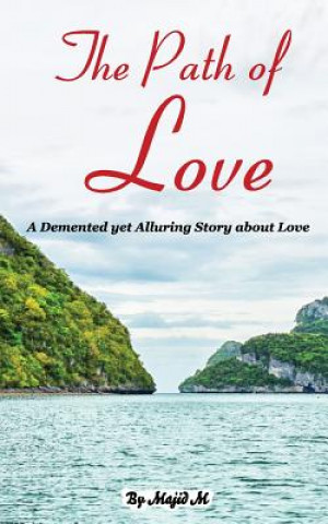 Livre The Path of Love: A Demented yet Alluring Story about Love Majid M