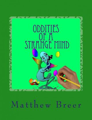 Kniha Oddities of a Strange Mind: An adult coloring book, Inspired by illustrations of old! Matthew E Breer