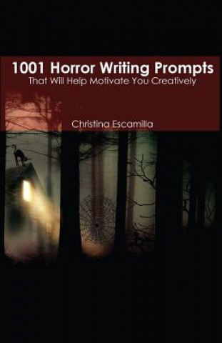 Könyv 1001 Horror Writing Prompts: That Will Help Motivate You Creatively Christina Escamilla