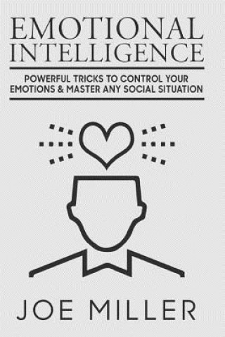 Buch Emotional Intelligence: Powerful Tricks To Control Your Emotions & Master Any Social Situation Joe Miller