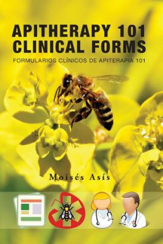 Könyv Apitherapy 101 Clinical Forms: Formularios Clínicos de Apiterapia 101 Moises Asis