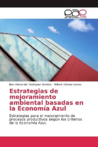 Könyv Estrategias de mejoramiento ambiental basadas en la Economia Azul Jhon Alexander Rodríguez Bolaños