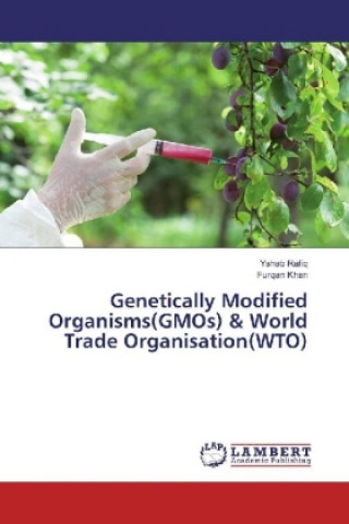 Książka Genetically Modified Organisms(GMOs) & World Trade Organisation(WTO) Yshab Rafiq