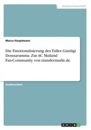 Książka Die Emotionalisierung des Falles Gianligi Donnarumma. Zur AC Mailand Fan-Community von transfermarkt.de Marco Hauptmann