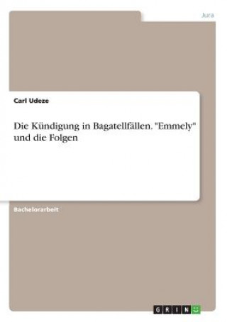 Kniha Die Kündigung in Bagatellfällen. "Emmely" und die Folgen Carl Udeze
