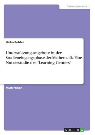 Kniha Unterstützungsangebote in der Studieneingangsphase der Mathematik. Eine Nutzerstudie des "Learning Centers" Heiko Bohlen