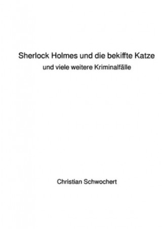 Könyv Sherlock Holmes und die bekiffte Katze Christian Schwochert