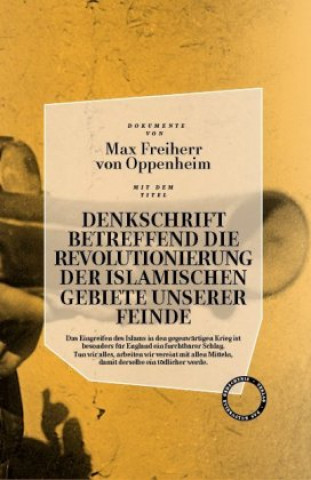 Carte Denkschrift betreffend die Revolutionierung der islamischen Gebiete unserer Feinde Freiherr von Oppenheim