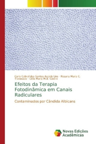 Libro Efeitos da Terapia Fotodinamica em Canais Radiculares Carla Cabral dos Santos Accioly Lins