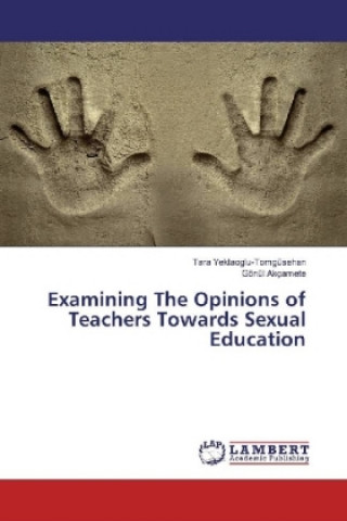 Książka Examining The Opinions of Teachers Towards Sexual Education Tara Yektaoglu-Tomgüsehan