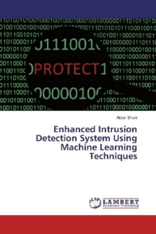 Knjiga Enhanced Intrusion Detection System Using Machine Learning Techniques Akbar Shaik