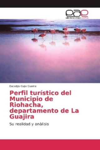 Book Perfil turistico del Municipio de Riohacha, departamento de La Guajira Eucadys Cujia Guerra