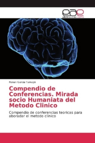 Книга Compendio de Conferencias. Mirada socio Humaniata del Metodo Clinico Renan Garcia Tamayo