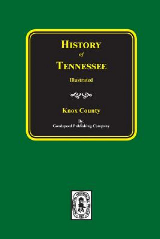 Buch History of Knox County, Tennessee Goodspeed Publishing Company