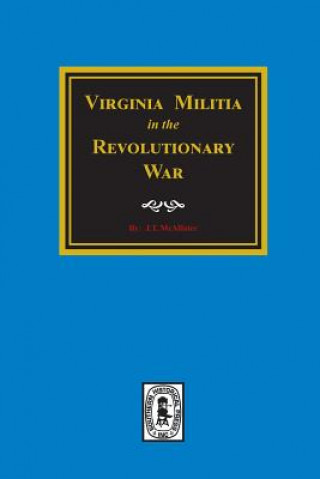 Könyv Virginia Militia in the Revolutionary War. J T McAllister