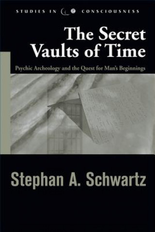 Könyv The Secret Vaults of Time: Psychic Archeology and the Quest for Mans Beginnings Stephen A. Schwartz