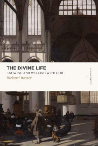 Knjiga The Divine Life: Knowing and Walking with God Richard Baxter