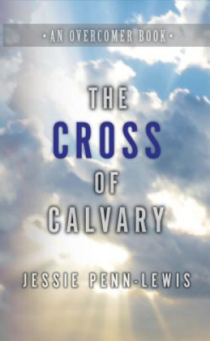 Knjiga The Cross of Calvary: How to Understand the Work of the Cross Jessie Penn-Lewis