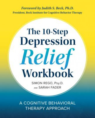 Kniha The 10-Step Depression Relief Workbook: A Cognitive Behavioral Therapy Approach Simon Rego