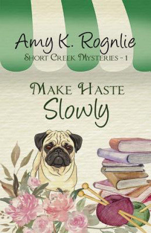 Könyv Make Haste Slowly Amy K Rognlie