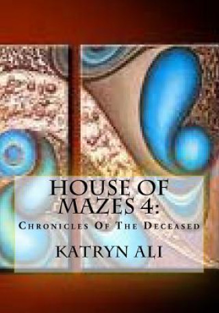 Könyv House Of Mazes 4: : Chronicles Of The Deceased Katryn Ali