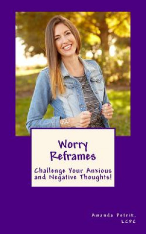 Książka Worry Reframes: Challenge Your Anxious and Negative Thoughts! Amanda Petrik Lcpc