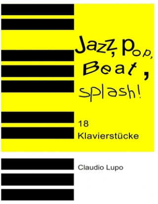 Könyv Jazz, Pop, Beat, Splash!: 18 zwei- und vierhändige Klavierstücke Claudio Lupo
