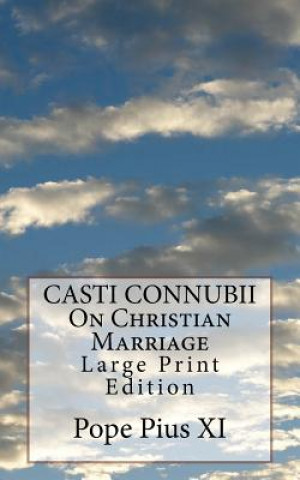 Carte CASTI CONNUBII On Christian Marriage: Large Print Edition Pope Pius XI