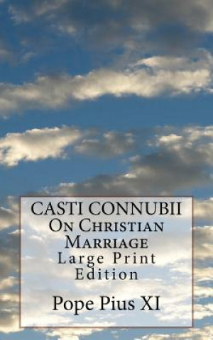 Kniha CASTI CONNUBII On Christian Marriage: Large Print Edition Pope Pius XI