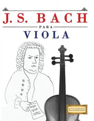 Carte J. S. Bach Para Viola: 10 Piezas F Easy Classical Masterworks