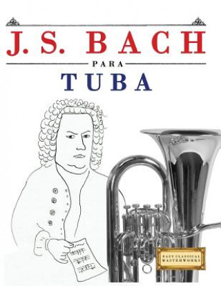 Книга J. S. Bach Para Tuba: 10 Piezas F Easy Classical Masterworks