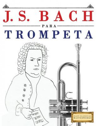 Kniha J. S. Bach Para Trompeta: 10 Piezas F Easy Classical Masterworks