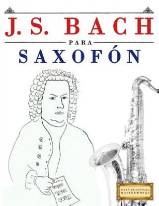 Kniha J. S. Bach Para Saxof Easy Classical Masterworks