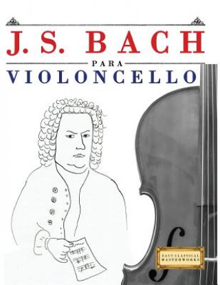 Kniha J. S. Bach Para Violoncello: 10 Piezas F Easy Classical Masterworks