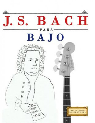 Kniha J. S. Bach Para Bajo: 10 Piezas F Easy Classical Masterworks