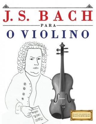 Książka J. S. Bach Para O Violino: 10 Pe Easy Classical Masterworks