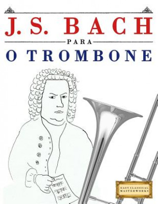 Książka J. S. Bach Para O Trombone: 10 Pe Easy Classical Masterworks