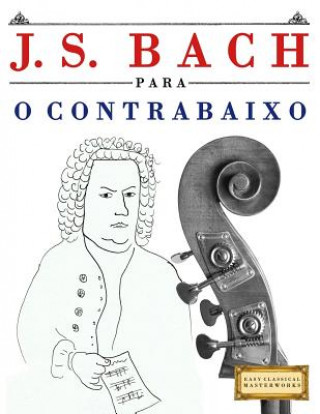 Książka J. S. Bach Para O Contrabaixo: 10 Pe Easy Classical Masterworks