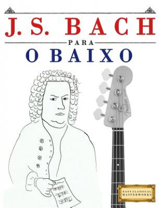 Książka J. S. Bach Para O Baixo: 10 Pe Easy Classical Masterworks