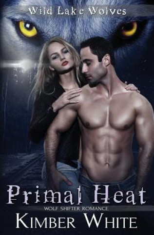 Könyv Primal Heat: Wolf Shifter Romance Kimber White