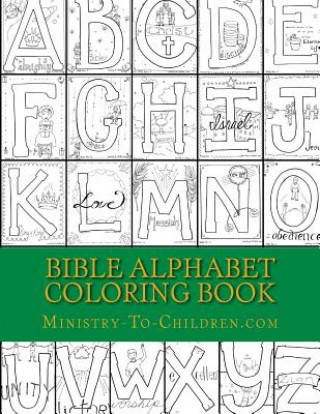 Book Bible Alphabet Coloring Book: Christian themed coloring sheets for every letter in the alphabet. Ministry-To-Children Com